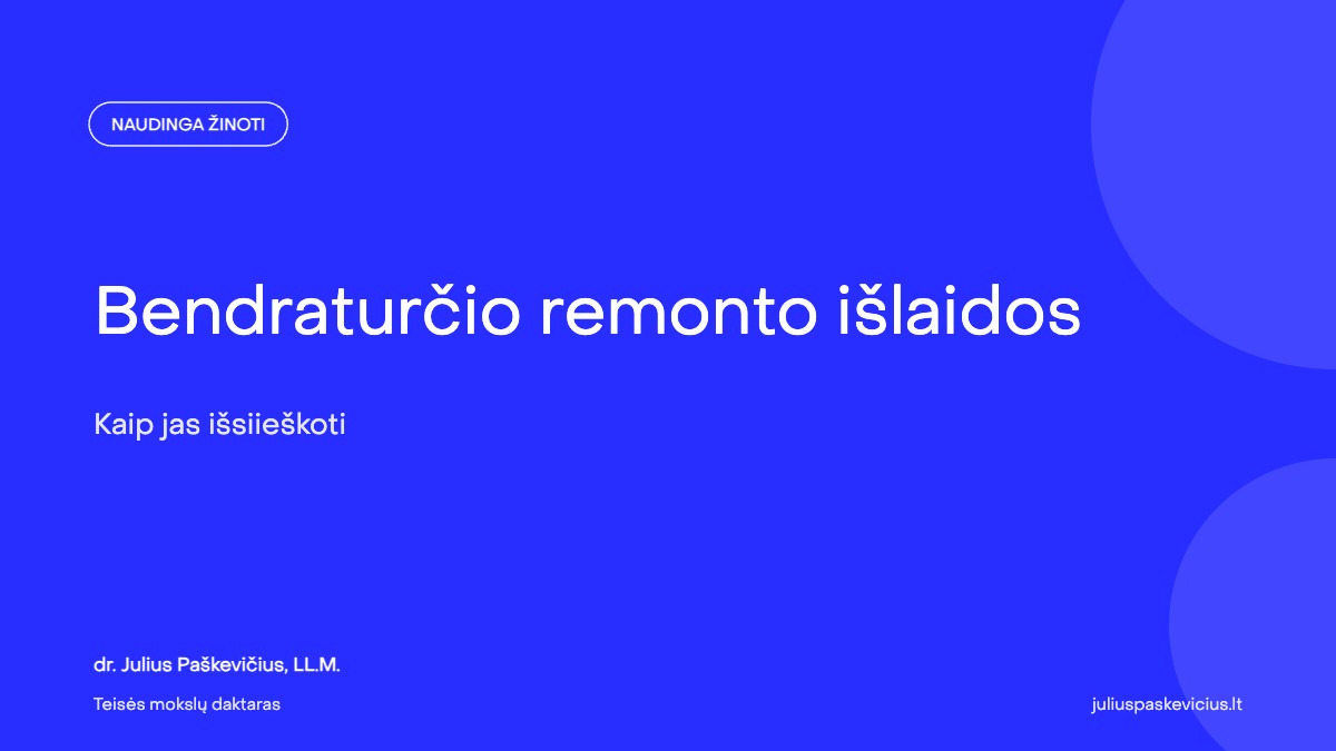 Bendraturčio remonto išlaidos: kaip jas išsiieškoti