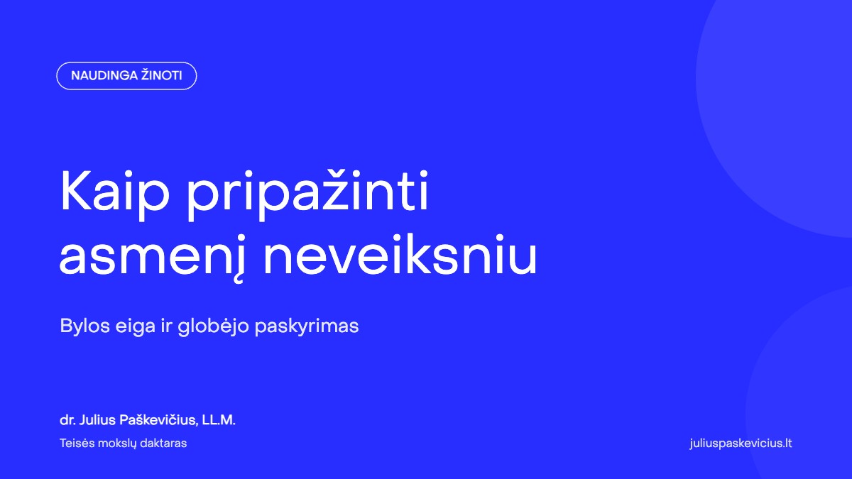 Kaip pripažinti asmenį neveiksniu ir paskirti globėją