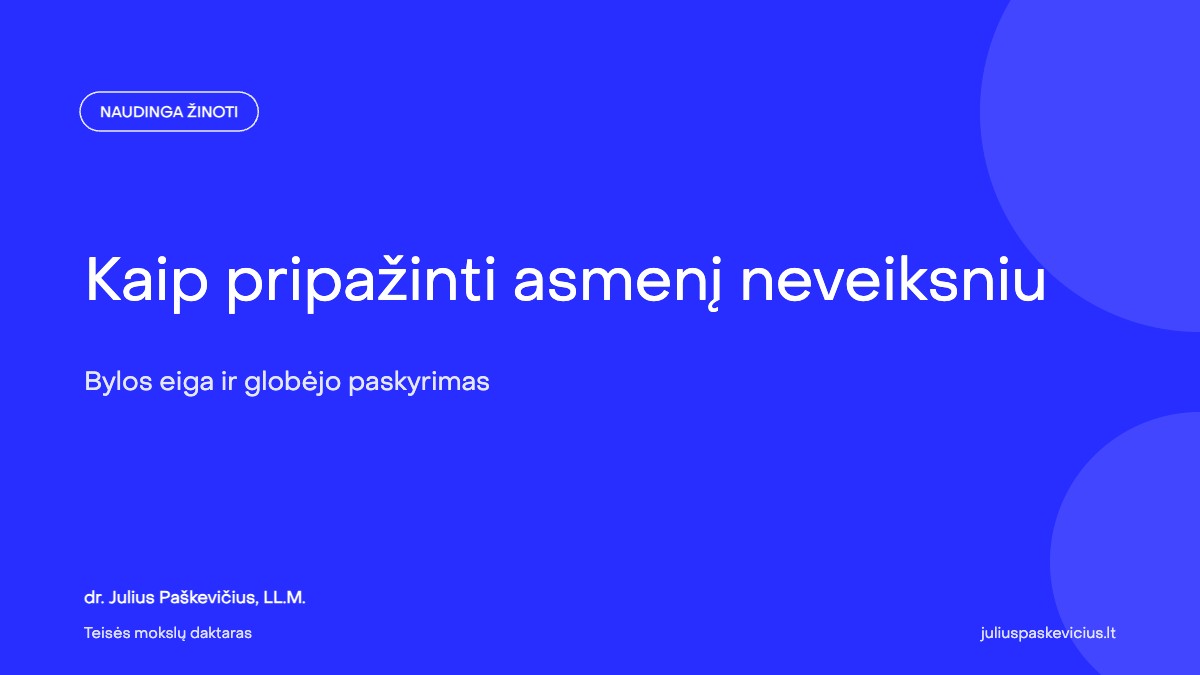 Kaip pripažinti asmenį neveiksniu ir paskirti globėją