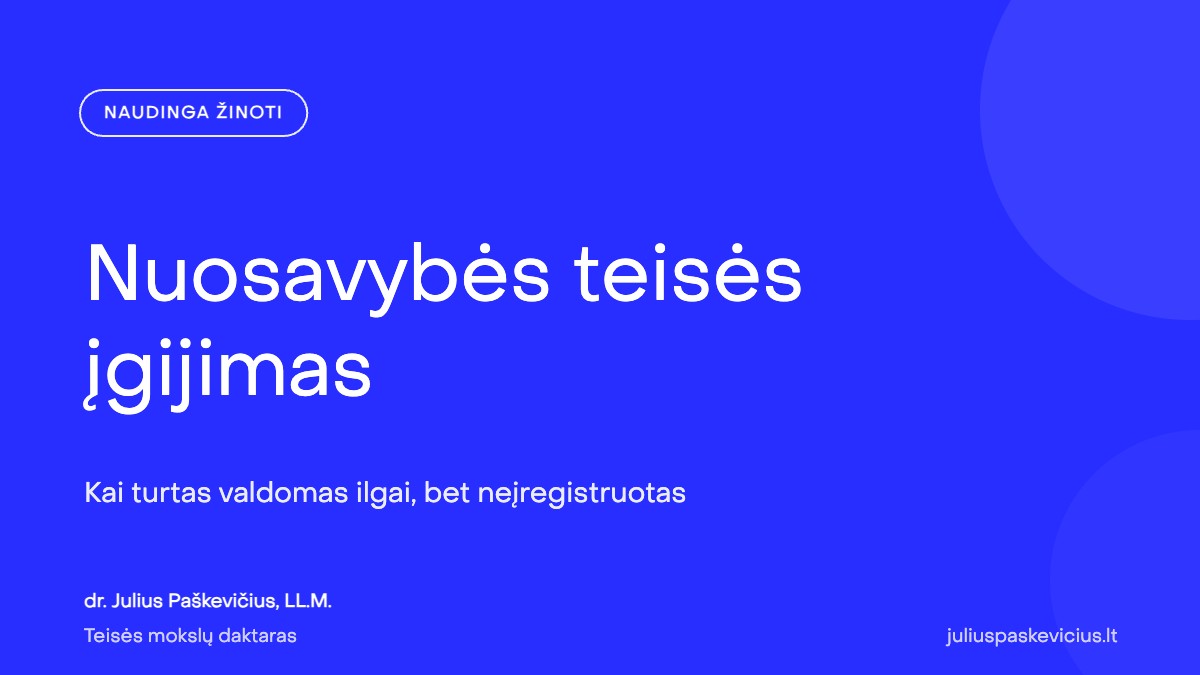 Nuosavybės teisės įgijimas: kaip įregistruoti ilgai valdomą turtą