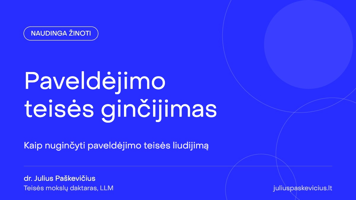 Paveldėjimo teisės ginčijimas: kaip nuginčyti paveldėjimo teisės liudijimą