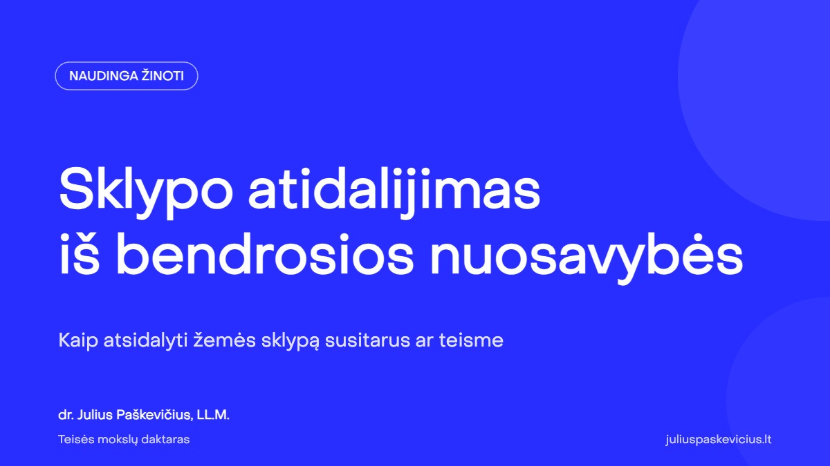Sklypo atidalijimas iš bendrosios nuosavybės: kaip atsidalyti žemę