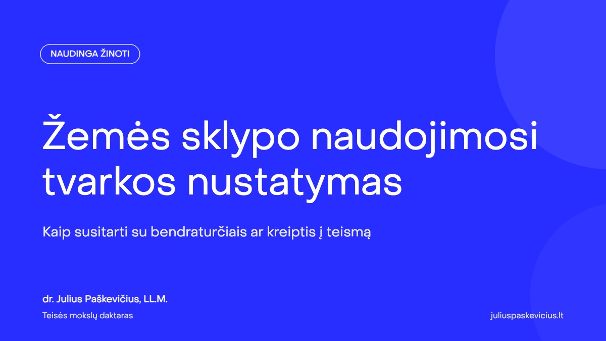 Žemės sklypo naudojimosi tvarkos nustatymas: kaip susitarti su bendraturčiais