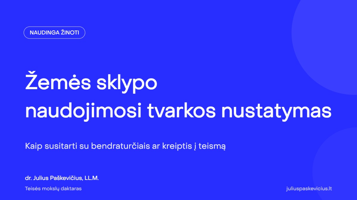 Žemės sklypo naudojimosi tvarkos nustatymas: kaip susitarti su bendraturčiais