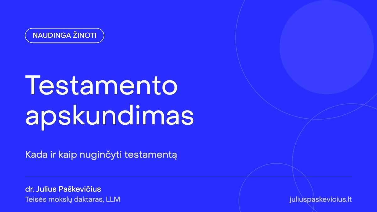 Testamento apskundimas: kada ir kaip nuginčyti testamentą