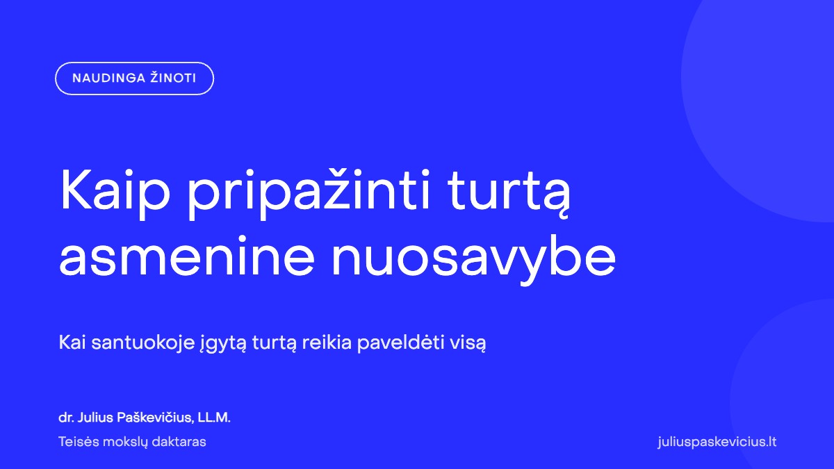Kaip pripažinti turtą asmenine nuosavybe ir paveldėti visą turtą