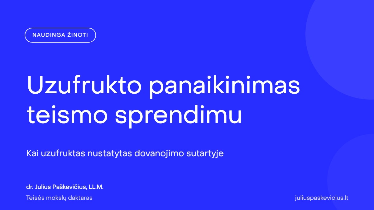 Uzufrukto panaikinimas teismo sprendimu: kada ir kaip nutraukti uzufruktą